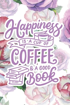 Happiness is a Cup of Coffee & a Good Book: 2020 Dated Goal Planner Focus Weekly Monthly