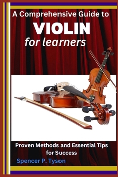 Paperback A Comprehensive Guide to Violin for Learners: Proven Methods and Essential Tips for Success Book
