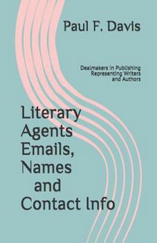 Literary Agents Emails, Names and Contact Info: Dealmakers in Publishing, Representing Writers and Authors
