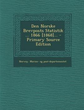Paperback Den Norske Brevposts Statistik ... 1866 [1868]... - Primary Source Edition [Norwegian] Book