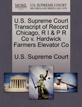 Paperback U.S. Supreme Court Transcript of Record Chicago, R I & P R Co V. Hardwick Farmers Elevator Co Book