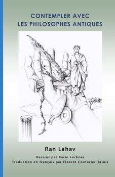 Contempler Avec Les Philosophes Antiques: Une approche de la « Deep Philosophy » appliquée aux penseurs du passé (French Edition)