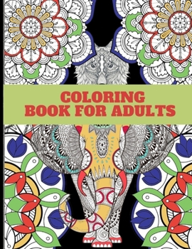 Coloring Book For Adults: For Women and Men with Fun, Beautiful Floral Designs, Easy and Relaxing Coloring pages - Lovely Animals Mandala Style - Beauty Geometric Shapes