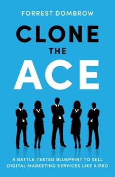 Paperback Clone the Ace: A Battle-Tested Blueprint to Sell Digital Marketing Services like a Pro Book
