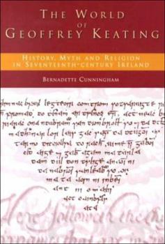 Hardcover The World of Geoffrey Keating: History, Myth and Religion in Seventeenth-Century Ireland Book