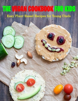 Paperback The Vegan Cookbook for Kids: Easy Plant-Based Recipes for Young Chefs Book