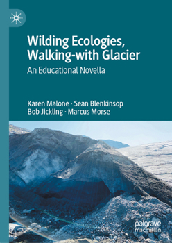 Hardcover Wilding Ecologies, Walking-With Glacier: An Educational Novella Book