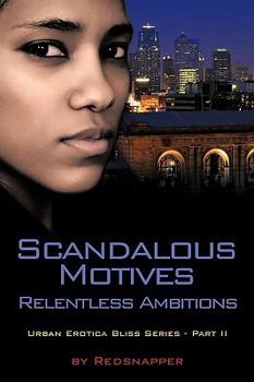 Paperback Scandalous Motives - Relentless Ambitions: Urban Erotica Bliss Series - Part II Book