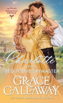Charlotte and the Seductive Spymaster: A Steamy Enemies to Lovers Victorian Romance (Lady Charlotte's Society of Angels)