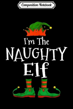 Paperback Composition Notebook: I'm The Naughty Elf Family Matching Funny Christmas Gift Journal/Notebook Blank Lined Ruled 6x9 100 Pages Book