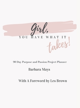 Hardcover Girl, You Have What It Takes!: 90 Day Purpose and Passion Project Planner Book