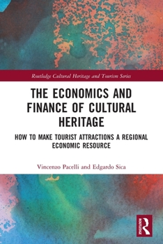 Paperback The Economics and Finance of Cultural Heritage: How to Make Tourist Attractions a Regional Economic Resource Book