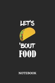 Notebook: Let's Taco 'Bout Food • 6x9 inches - 110 blank numbered pages • Greatest passionate hobby Journal • Gift, Present Idea