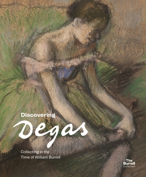 Paperback Discovering Degas: Collecting in the Time of William Burrell Book