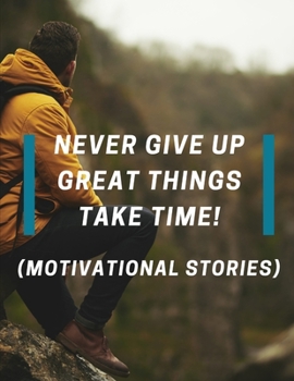 Paperback Never Give up Great Things take time!: (Motivational stories) Book