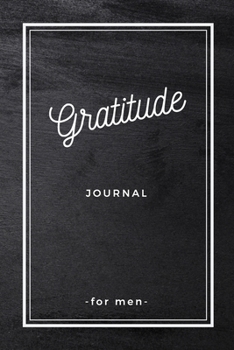 Gratitude Journal for Men: A Simple Daily Planner to Develop Gratitude, Mindfulness for Men, A 52 Week Journal, Gift for Men