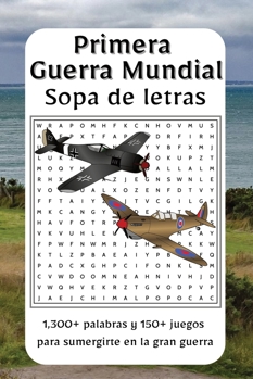 Sopa de Letras Primera Guerra Mundial: Explora las batallas, héroes y momentos clave de la Primera Guerra Mundial con esta colección | 1,300+ palabras ... guerra que cambió al mundo (Spanish Edition)