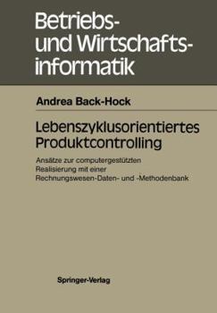 Lebenszyklusorientiertes Produktcontrolling: Ansatze Zur Computergestutzten Realisierung Mit Einer Rechnungswesen-Daten- Und -Methodenbank