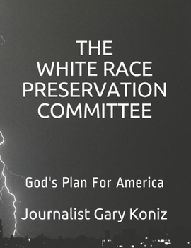 Paperback The White Race Preservation Committee: God's Plan For America Book