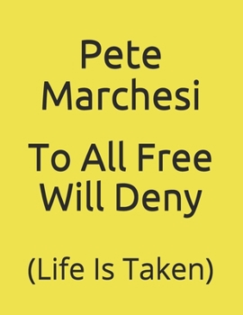 Paperback To All Free Will Deny: (Life Is Taken) Book