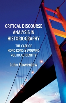 Paperback Critical Discourse Analysis in Historiography: The Case of Hong Kong's Evolving Political Identity Book