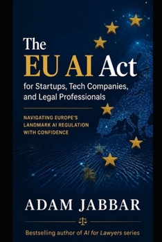 The EU AI Act for Startups, Tech Companies, and Legal Professionals