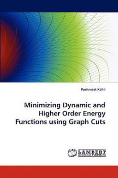 Paperback Minimizing Dynamic and Higher Order Energy Functions Using Graph Cuts Book