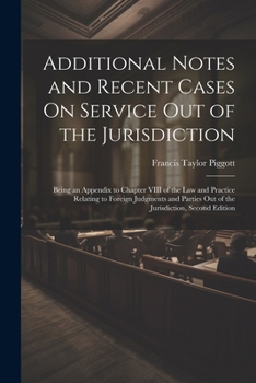 Paperback Additional Notes and Recent Cases On Service Out of the Jurisdiction: Being an Appendix to Chapter VIII of the Law and Practice Relating to Foreign Ju Book