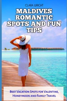 Paperback Maldives Romantic Spots and Fun Tips: Best Vacation Spots for Valentine, Honeymoon and Family Travel Book