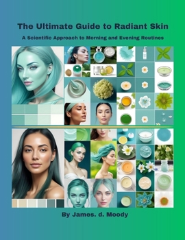 Paperback The Ultimate Guide to Radiant Skin: A Scientific Approach to Morning and Evening Routines Book