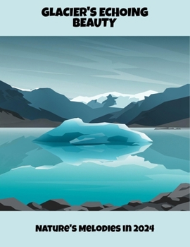 Paperback Glacier'S Echoing Beauty: Nature'S Melodies In 2024 Book