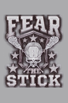 Fear The Stick Lacrosse Notebook: Cool Lacrosse Journal Lacrosse Sticks & Skull | Metal Gray | 6x9 Lined Journal | Great Lacrosse Lax Novelty Gift for ... Plays Workouts Skills | Great Gift Under $25