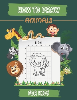 Paperback How To Draw Animals For Kids: The Grid Copy Method Easy & Fun Book for Kids To Learn How To Draw Book