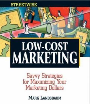 Paperback Streetwise Low-Cost Marketing: Savvy Strategies for Maximizing Your Marketing Dollars Book