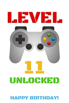 Level 11 Unlocked Happy Birthday!: Gamer Notebook / Journal / Diary / Achievement / Card / Appreciation Gift (6 x 9 - 110 Blank Lined Pages)
