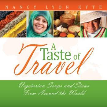 Paperback A Taste of Travel: Vegetarian Soups and Stews from Around the World Book