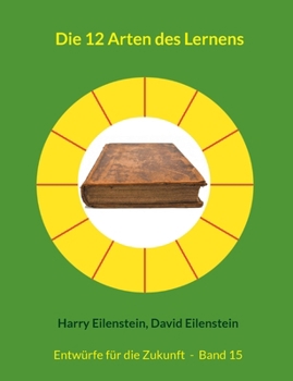 Paperback Die 12 Arten des Lernens: Entwürfe für die Zukunft - Band 15 [German] Book