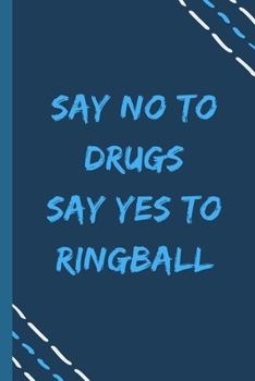 say no to drugs say yes to Ringball  -Composition Sport Gift Notebook: signed  Composition Notebook/Journal Book to Write in, (6” x 9”), 120 Pages, (Gift For Friends, sport lovers )