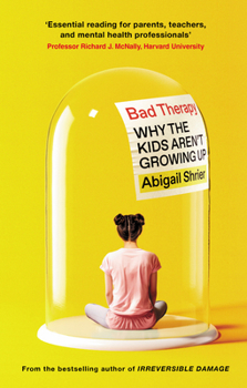 Hardcover Bad Therapy: Why the Kids Aren't Growing Up Book