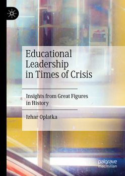 Hardcover Educational Leadership in Times of Crisis: Insights from Great Figures in History Book