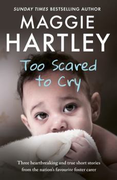 Too Scared To Cry: And other true stories from the nation’s favourite foster carer - Book  of the A Maggie Hartley Foster Carer Story