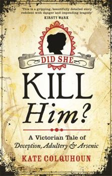 Paperback Did She Kill Him?: A Victorian tale of deception, adultery and arsenic Book