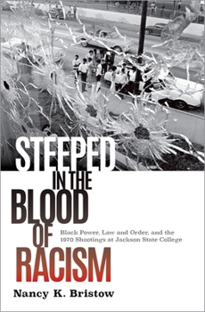 Hardcover Steeped in the Blood of Racism: Black Power, Law and Order, and the 1970 Shootings at Jackson State College Book