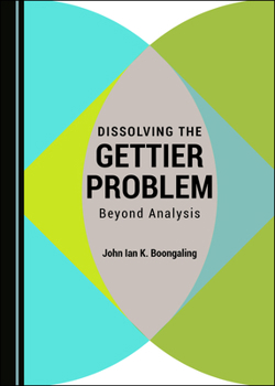Hardcover Dissolving the Gettier Problem: Beyond Analysis Book