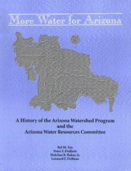 Paperback More Water for Arizona: A History of the Arizona Watershed Program and the Arizona Resources Committee Book