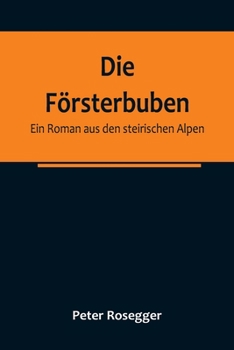 Paperback Die Försterbuben: Ein Roman aus den steirischen Alpen [German] Book