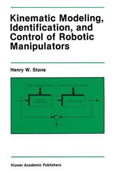 Kinematic Modeling, Identification, and Control of Robotic Manipulators (The International Series in Engineering and Computer Science)