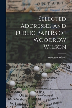 Paperback Selected Addresses and Public Papers of Woodrow Wilson Book