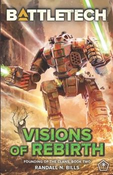 BattleTech: Visions of Rebirth (Founding of the Clans, Book Two) - Book #2 of the Founding of the Clans