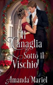 Il Canaglia Sotto il Vischio (Cuori Regency in Fiamme)